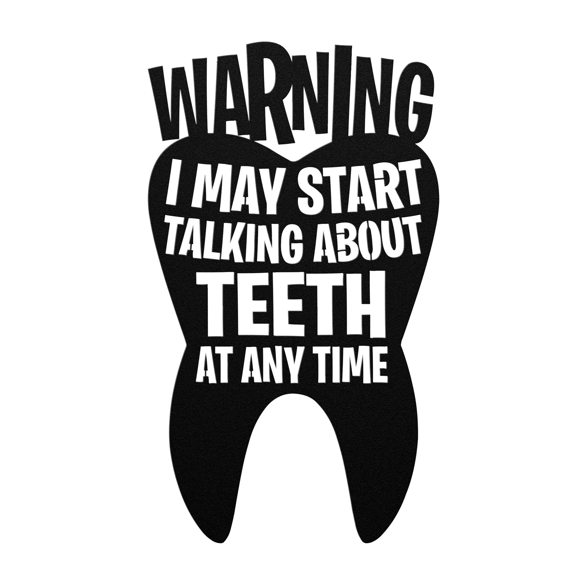 Warning I May Start Talking About Teeth Metal Sign